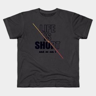 Life is Short And So Am I, A Funny Gift Idea For Family And Friends Kids T-Shirt